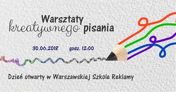 Bezpłatne warsztaty kreatywnego pisania w Warszawskiej Szkole Reklamy. 30.06.18, godz. 12:00