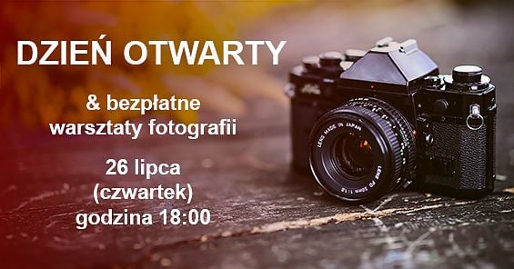 Dzień Otwarty & bezpłatne warsztaty fotograficzne. 26 lipca 2018 r., godz. 18:00